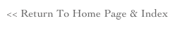 << Return To Home Page & Index